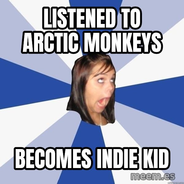 Annoying Facebook Girl meme: listened to arctic monkeys / becomes indie kid
