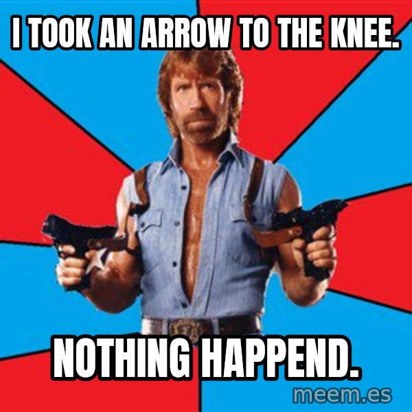 Chuck Norris  meme: I took an arrow to the knee. / Nothing happend.