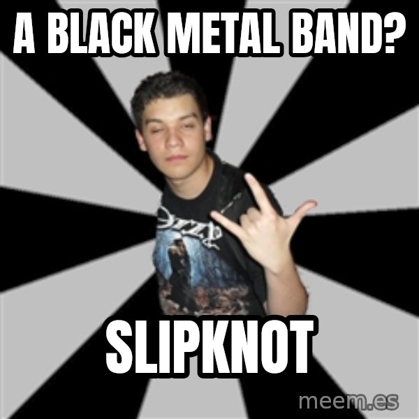 Metal Boy From Hell meme: A black metal band? / slipknot