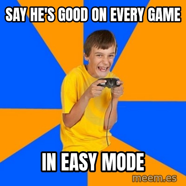 Annoying Gamer Kid meme: say he's good on every game / in easy mode