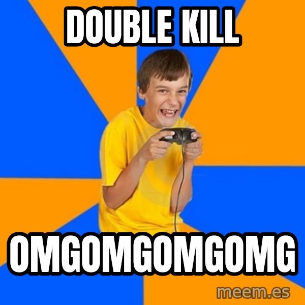 Annoying Gamer Kid meme: double kill / omgomgomgomg
