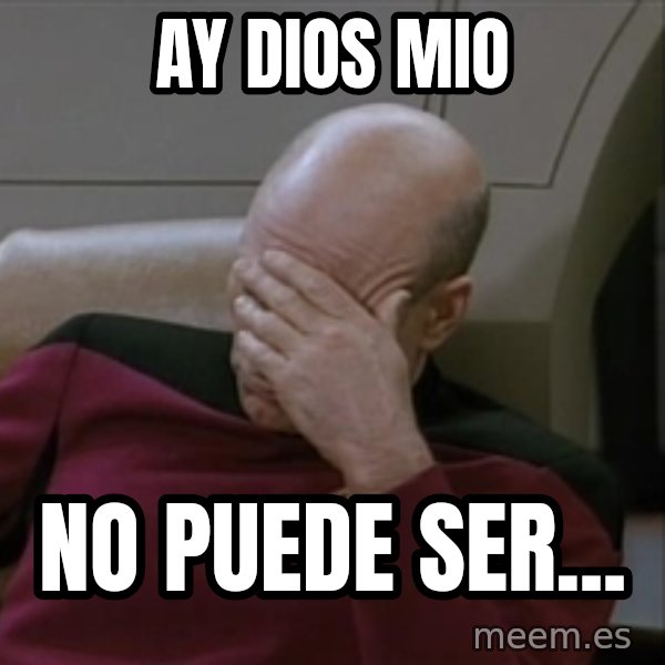 Picardfacepalm meme: ay dios mio / no puede ser...