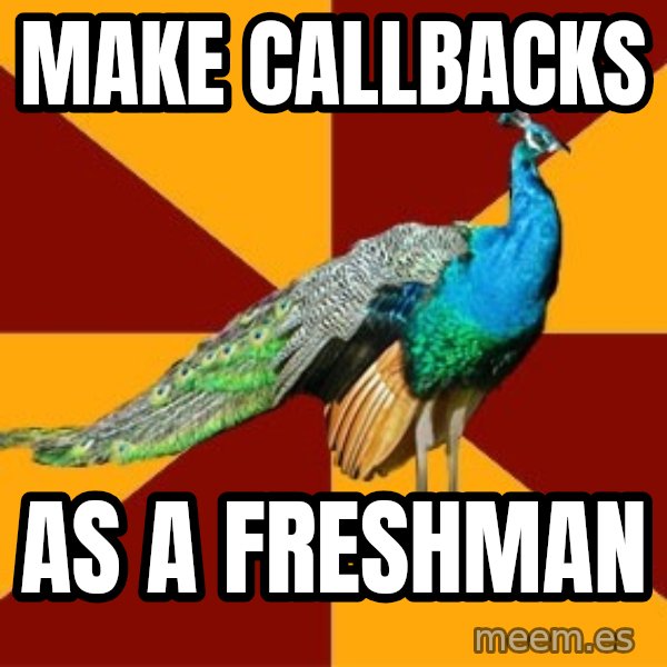 Thespian Peacock meme: Make callbacks / as a freshman