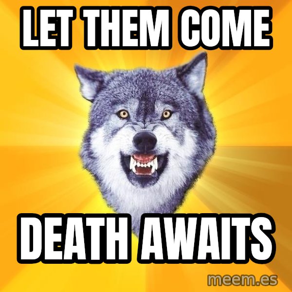 Courage Wolf meme: LET THEM COME / DEATH AWAITS
