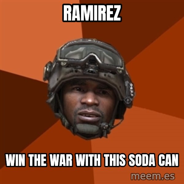 Sgt. Foley meme: Ramirez / win the war with this soda can