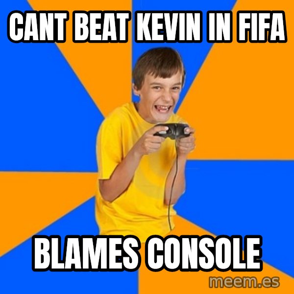 Annoying Gamer Kid meme: Cant beat kevin in fifa / blames console