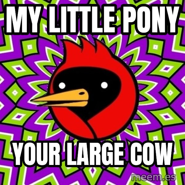 Omsk Crow meme: My Little Pony / your large cow