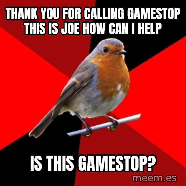 Retail Robin meme: Thank you for calling Gamestop this is joe how can i help / is this gamestop?