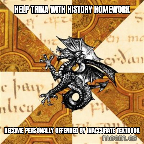 History Major Heraldic Beast meme: Help Trina with history homework / Become personally offended by inaccurate textbook
