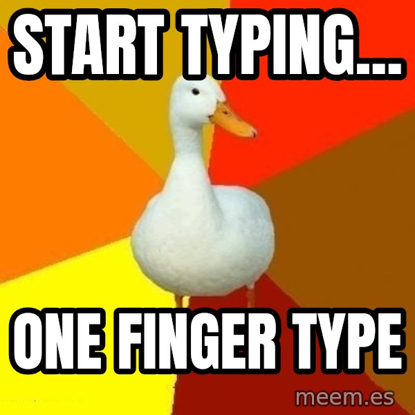 Technologically Impaired Duck meme: Start typing... / one finger type