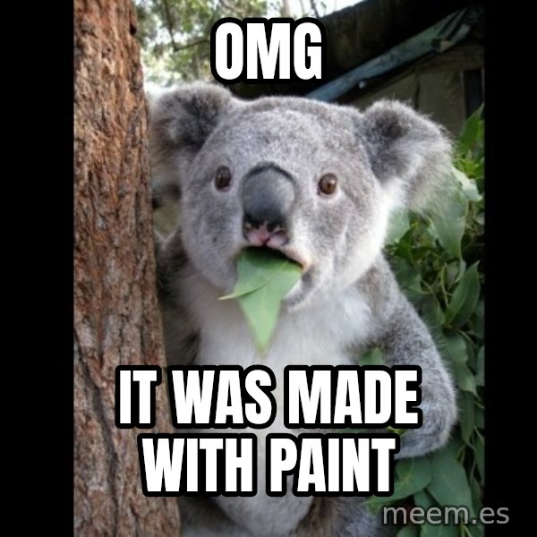 Koala can't believe it meme: OMG / it was made with paint