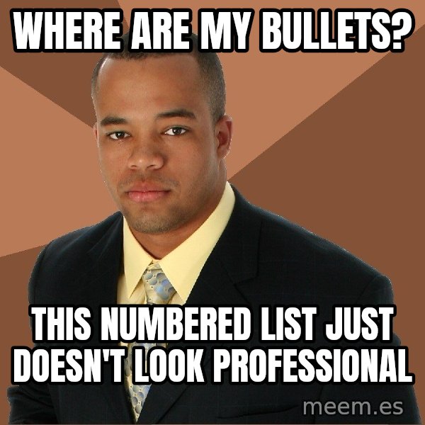 Successful Black Man meme: where are my bullets? / this numbered list just doesn't look professional