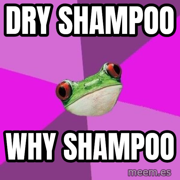 Foul Bachelorette Frog meme: dry shampoo / why shampoo