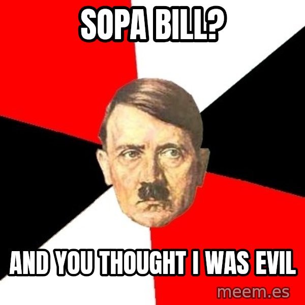 Advice Hitler meme: SOPA BILL? / And YOu thought i was evil