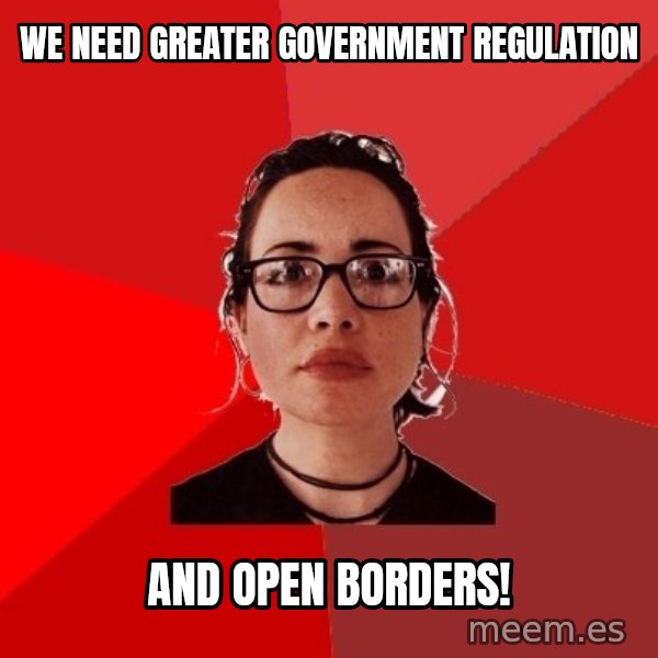 Liberal Douche Garofalo meme: we need greater government regulation / and open borders!