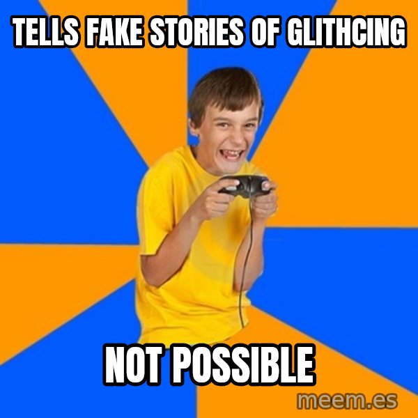 Annoying Gamer Kid meme: tells fake stories of glithcing / not possible