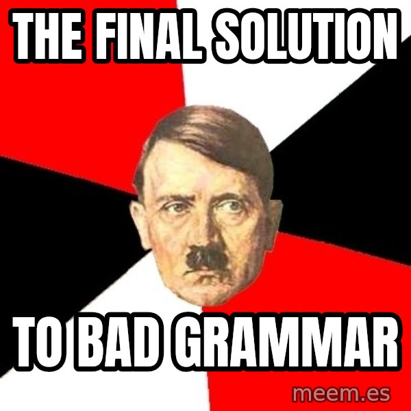 Advice Hitler meme: the final solution / to bad grammar