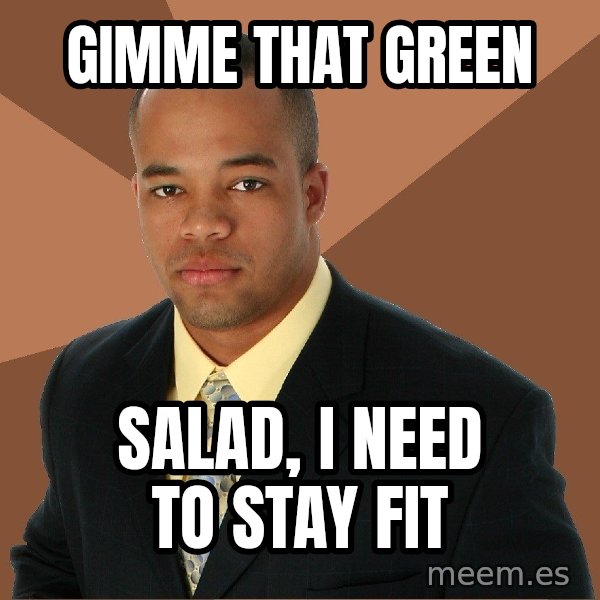 Successful Black Man meme: gimme that green / salad, i need to stay fit