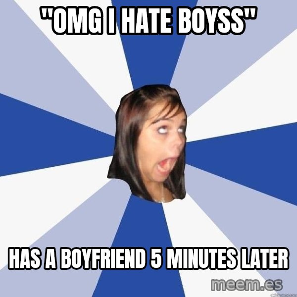Annoying Facebook Girl meme: "OMG I HATE BOYSS" / HAS A BOYFRIEND 5 MINUTES LATER