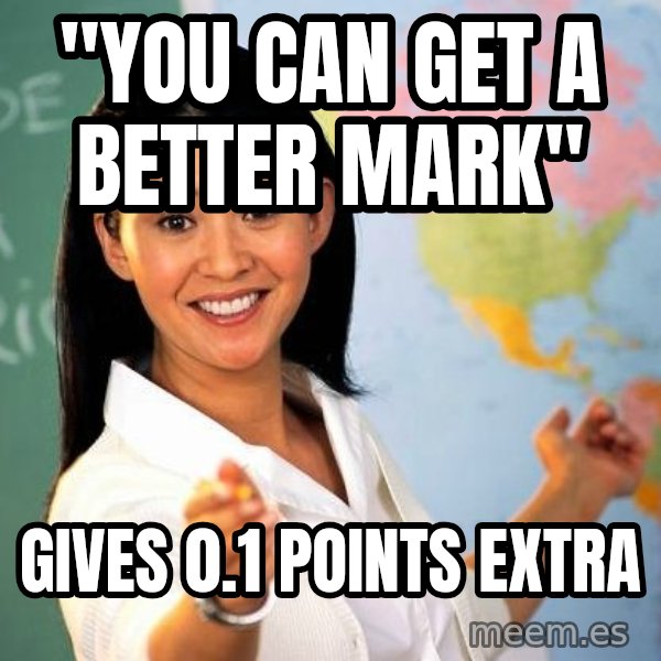 Unhelpful High School Teacher meme: "you can get a better mark" / Gives 0.1 points extra