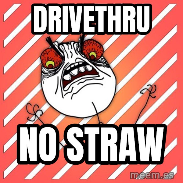 iHate meme: DRIVETHRU / NO STRAW