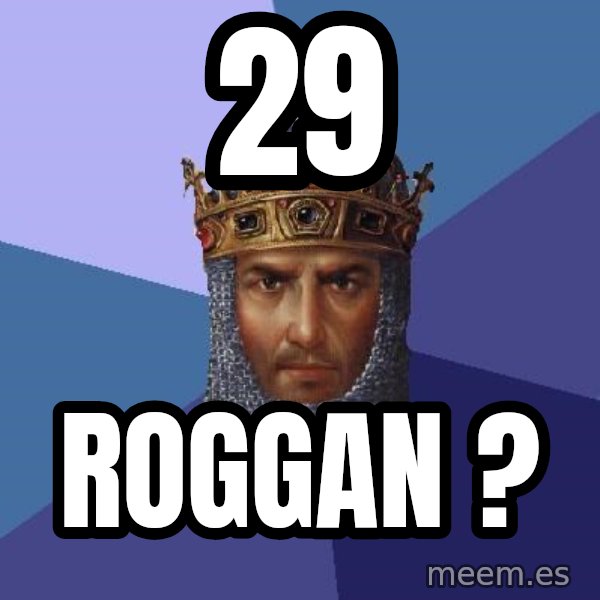 Age Of Empires meme: 29 / ROGGAN ?