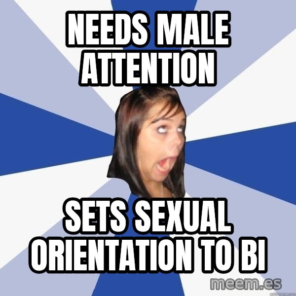 Annoying Facebook Girl meme: Needs male attention / Sets sexual orientation to bi