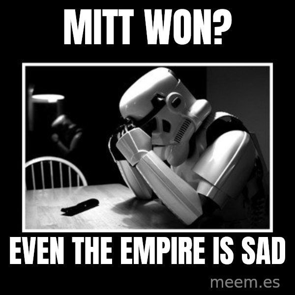 Sad Trooper meme: Mitt Won? / even the empire is sad