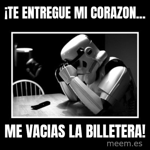 Sad Trooper meme: ¡Te entregue mi corazon... / me vacias la billetera!