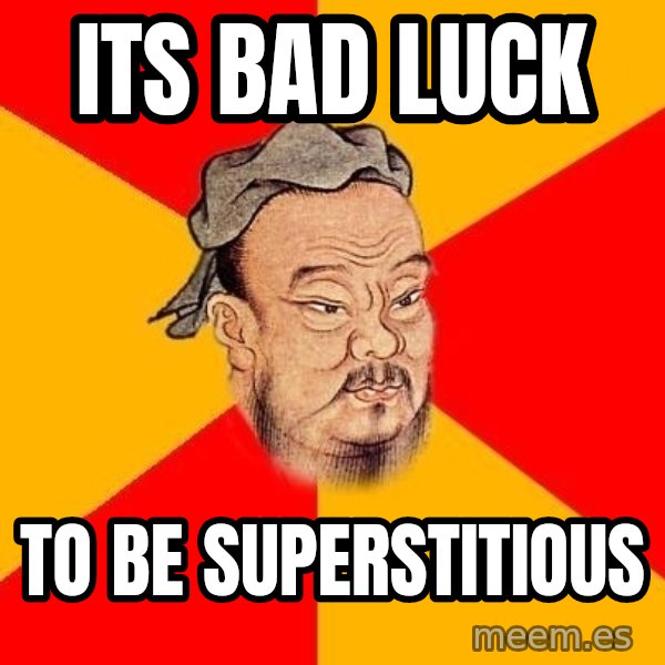 Wise Confucius meme: its bad luck / to be superstitious
