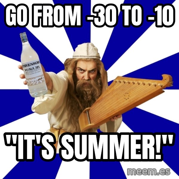 FinnishProblems meme: Go from -30 to  -10 / "IT'S SUMMER!"