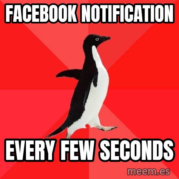 Socially Awesome Penguin meme: Facebook notification / every few seconds