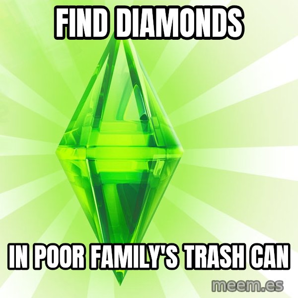 Sims meme: find diamonds / in poor family's trash can