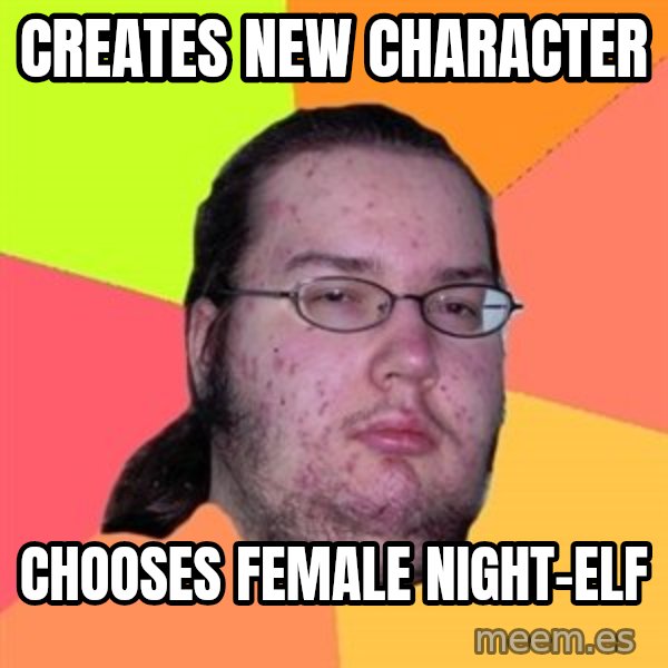 Butthurt Dweller meme: Creates new character / chooses female night-elf