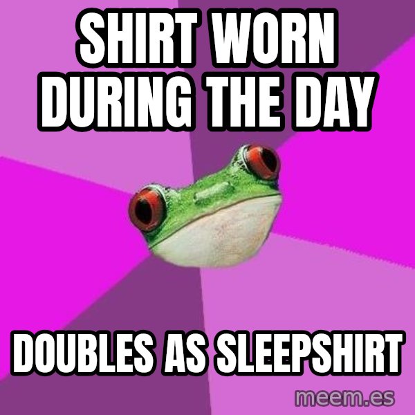 Foul Bachelorette Frog meme: Shirt worn during the day / Doubles as sleepshirt