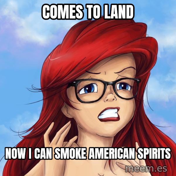 Hipster Ariel meme: Comes to land / now i can smoke american spirits