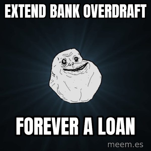 Forever Alone meme: Extend bank overdraft / Forever a Loan