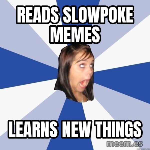 Annoying Facebook Girl meme: reads slowpoke memes / learns new things