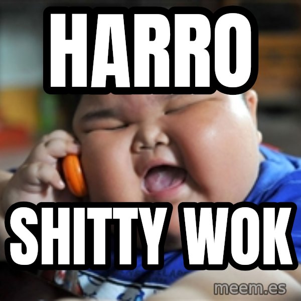 fat chinese kid meme: harro / shitty wok