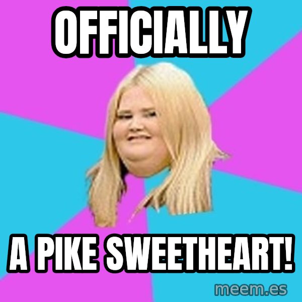 Fat Girl meme: Officially / A pike sweetheart!