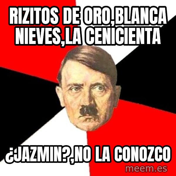Advice Hitler meme: rizitos de oro,blanca nieves,la cenicienta / ¿jazmin?,no la conozco