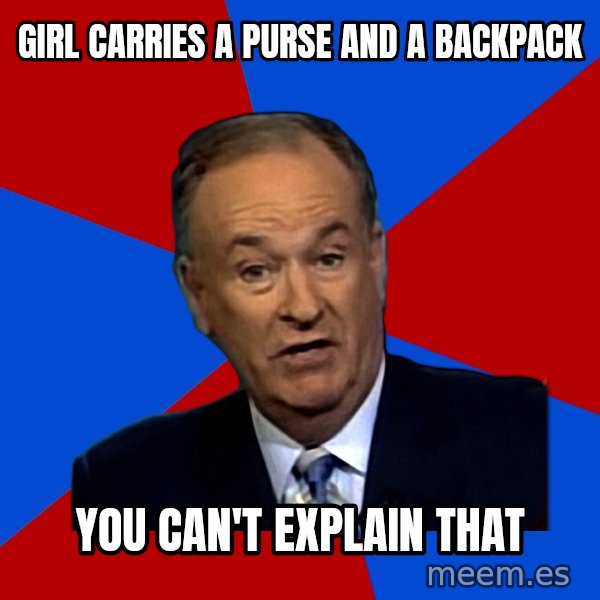 Bill O'Reilly Proves God meme: Girl carries a purse and a backpack / you can't explain that