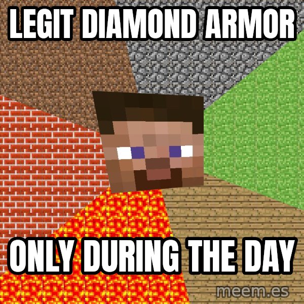 Minecraft Guy meme: legit diamond armor / only during the day