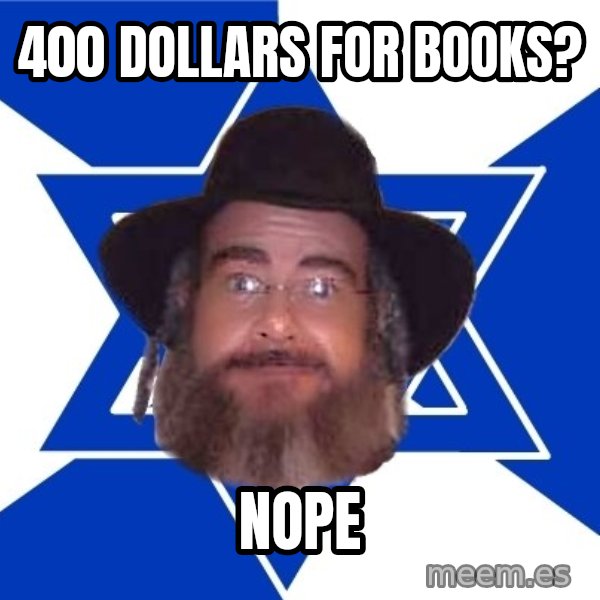 Advice Jew meme: 400 dollars for books? / nope