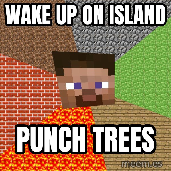 Minecraft Guy meme: wake up on island / punch trees