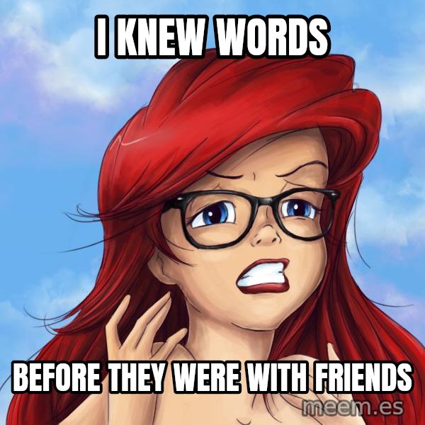 Hipster Ariel meme: I knew words / BEFORE THEY WERE WITH FRIENDS