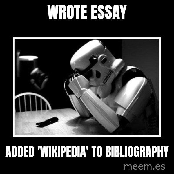 Sad Trooper meme: Wrote essay / added 'wikipedia' to bibliography