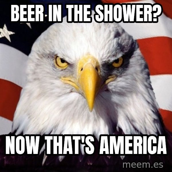 American Pride Eagle meme: Beer in the shower? / now that's america