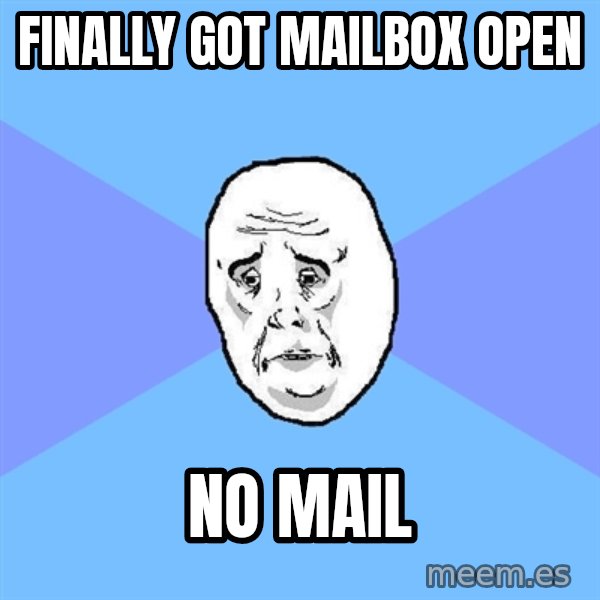 Okay Guy meme: finally got mailbox open / no mail