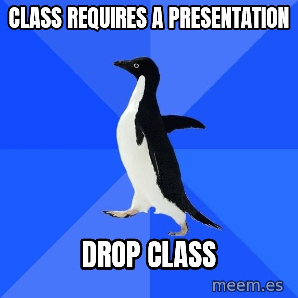 Socially Awkward Penguin meme: Class requires a presentation / drop class